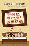 Tengo un fantasma en mi cama by Marshall Thornton