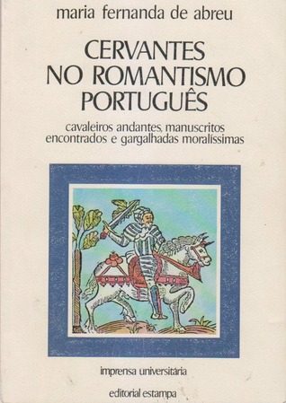 Cervantes no Romantismo Português: Cavaleiros Andantes, Manuscritos Encontrados e Gargalhadas Moralíssimas