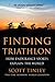 Finding Triathlon by Scott Tinley