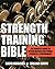 Strength Training Bible for Men: The Complete Guide to Lifting Weights for Power, Strength & Performance