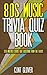80s Music Trivia Quiz Book: 350 Multiple Choice Quiz Questions from the 1980s (Music Trivia Quiz Book - 1980s Music Trivia 3)
