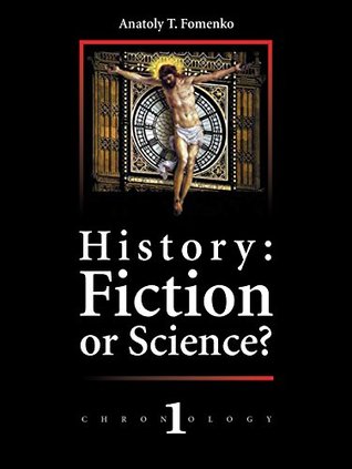 History: Fiction or Science? Dating methods as offered by mathematical statistics. Eclipses and zodiacs.: New Chronology vol.1 (Kindle Edition)