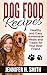 Dog Food Recipes by Jennifer H. Smith