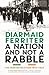 A Nation and Not a Rabble: The Irish Revolution 1913-1923