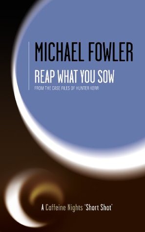 Reap What You Sow: From the case files of D.S. Hunter Kerr (Kindle Edition)