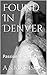 Found in Denver: Passionate True Love