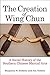 The Creation of Wing Chun: ...