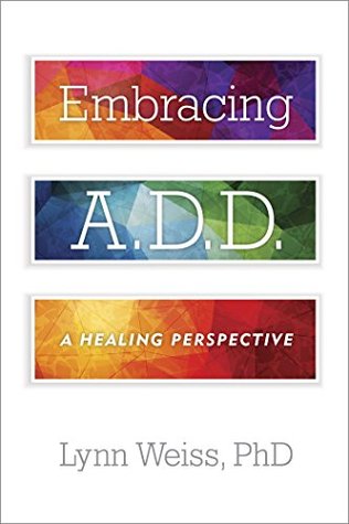 Embracing A.D.D.: A Healing Perspective (Kindle Edition)