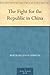 The Fight for the Republic in China by B.L. Putnam Weale