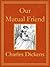 Our Mutual Friend by Charles Dickens