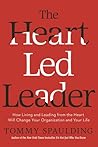 The Heart-Led Leader by Tommy Spaulding
