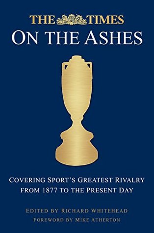 The Times on the Ashes: Covering Sport's Greatest Rivalry from 1877 to the Present Day (Kindle Edition)