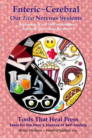 Enteric~Cerebral Our Two Nervous Systems; Psychology of Our Two Neurologies; Gut-brain Psychology Put Aright