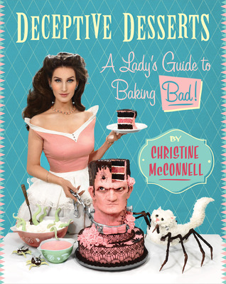 Deceptive Desserts: A Lady's Guide to Baking Bad! (Hardcover)
