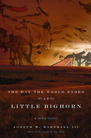 The Day the World Ended at Little Bighorn: A Lakota History (Hardcover)