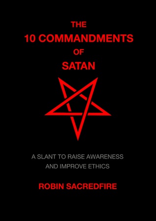The 10 Commandments of Satan: A Slant to Raise Awareness and Improve Ethics