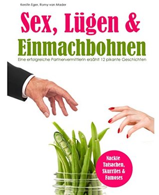 Sex, Lügen und Einmachbohnen: Eine erfolgreiche Partnervermittlerin erzählt 12 pikante Kurzgeschichten (Kindle Edition)