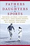 Fathers & Daughters & Sports: Featuring Jim Craig, Chris Evert, Mike Golic, Doris Kearns Goodwin, Sally Jenkins, Steve Rushin, Bill Simmons, and others