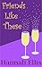 Friends Like These by Hannah Ellis