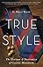 True Style: The History and...