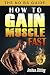 How to Gain Muscle Fast: Th...