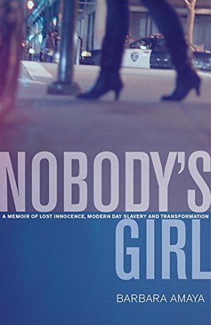 Nobody's Girl: A Memoir of Lost Innocence, Modern Day Slavery & Transformation (Kindle Edition)