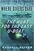 Where Divers Dare: The Hunt for the Last U-Boat