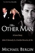 The Other Man: A Love Story - John F. Kennedy Jr., Carolyn Bessette, and Me