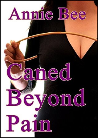 Caned Beyond Pain (Kindle Edition)