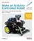 Make an Arduino-Controlled Robot (Make: Projects)