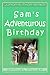Sam's Adventurous Birthday by Samuel Miller