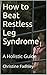 How to Beat Restless Leg Syndrome: A Holistic Guide