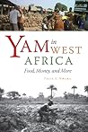 Yam in West Africa: Food, Money, and More Yam in West Africa: Food, Money, and More