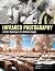 Infrared Photography: Artistic Techniques for Digital Photographers