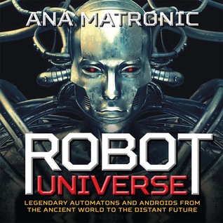 Robot Universe: Legendary Automatons and Androids from the Ancient World to the Distant Future (Hardcover)