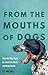 From the Mouths of Dogs by B.J. Hollars From the Mouths of Dogs by B.J. Hollars