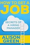 How to Get a Job by Alison Green How to Get a Job by Alison Green