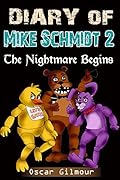 Five Nights at Freddy's: Diary of Mike Schmidt 2: The Nightmare Begins