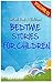 Bedtime Stories For Children: Original Story Books For Teaching Kids About Values And The Power Of Prayer All Before You Hug Them Goodnight