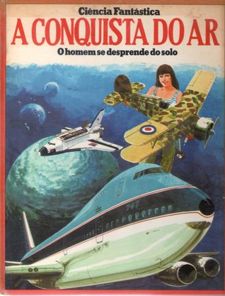 A Conquista do Ar - O homem se desprende do solo (Ciência Fantástica)