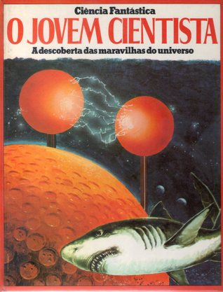 O Jovem Cientista - A descoberta das maravilhas do universo (Ciência Fantástica)