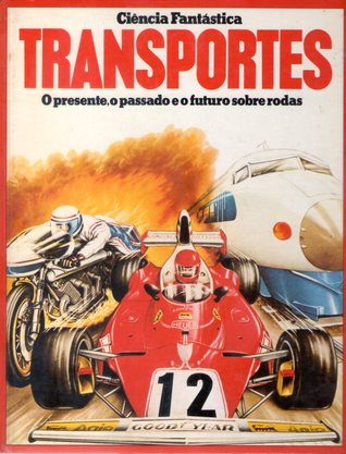 Transportes - O presente, o passado e o futuro sobre rodas (Ciência Fantástica)