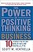The Power of Positive Thinking in Business: Ten Traits for Maximum Results