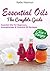 Essential Oils: The Complete Beginners Guide Book With 250 Top Essential Oils Recipes for Aromatherapy, Beauty, Weight Loss, Stress Relief, Anxiety, Depression, & MORE!