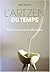 L'art zen du temps: Mieux vivre sa vie en ralentissant