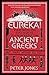 Eureka!: Everything You Ever Wanted to Know About the Ancient Greeks But Were Afraid to Ask (Classic Civilisations Book 2)