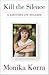 Kill the Silence by Monika Korra
