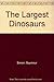 The Largest Dinosaurs