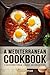 A Mediterranean Cookbook: A Collection of Persian, Lebanese, and Turkish Recipes