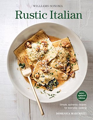 Rustic Italian: Simple, Authentic Recipes for Everyday Cooking (Williams-Sonoma)